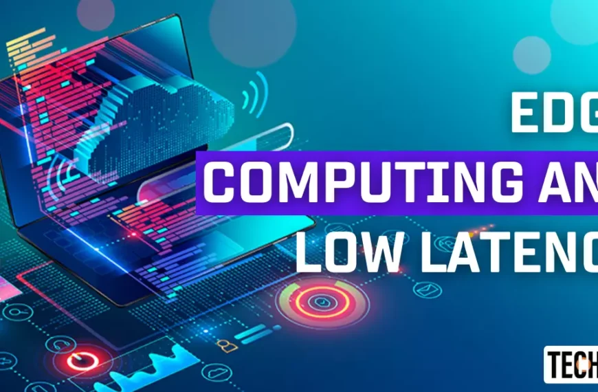 Edge Computing and Low Latency
