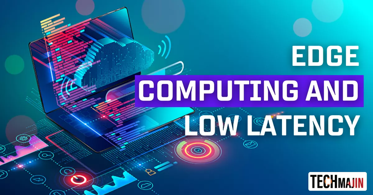 Edge Computing and Low Latency