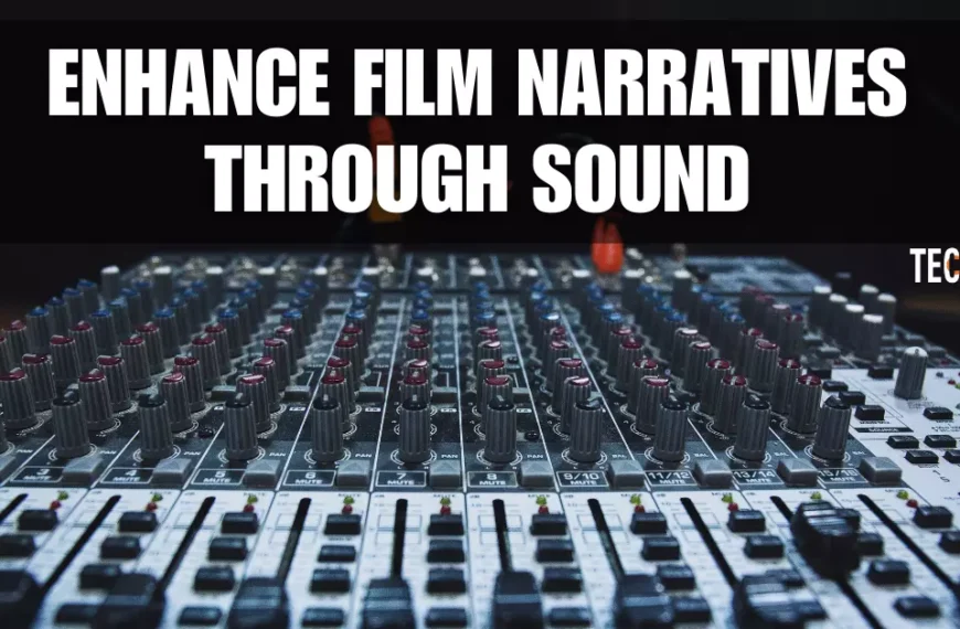 How to Enhance Film Narratives through Sound