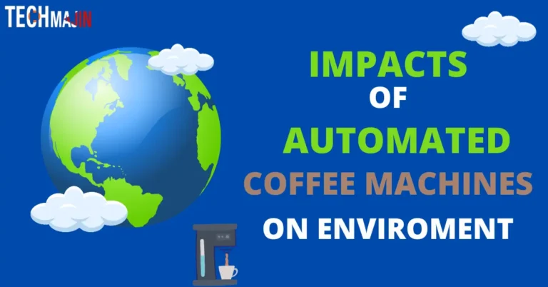 Impacts Of Automatic Coffee Machines Have on the Environment