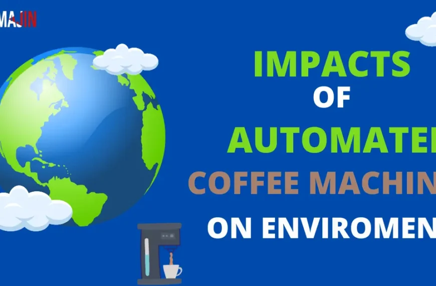 Impacts Of Automatic Coffee Machines Have on the Environment