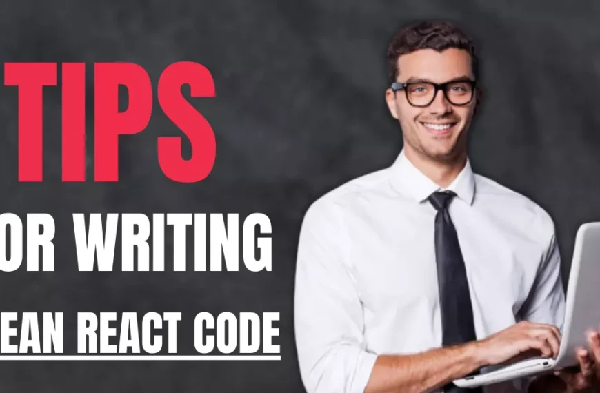 React Best Practices Tips for Writing Clean React Code